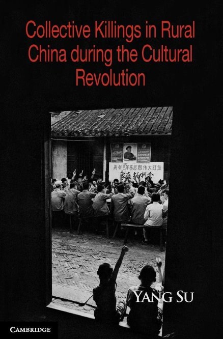Collective Killings in Rural China during the Cultural Revolution by Yang Su Cambridge