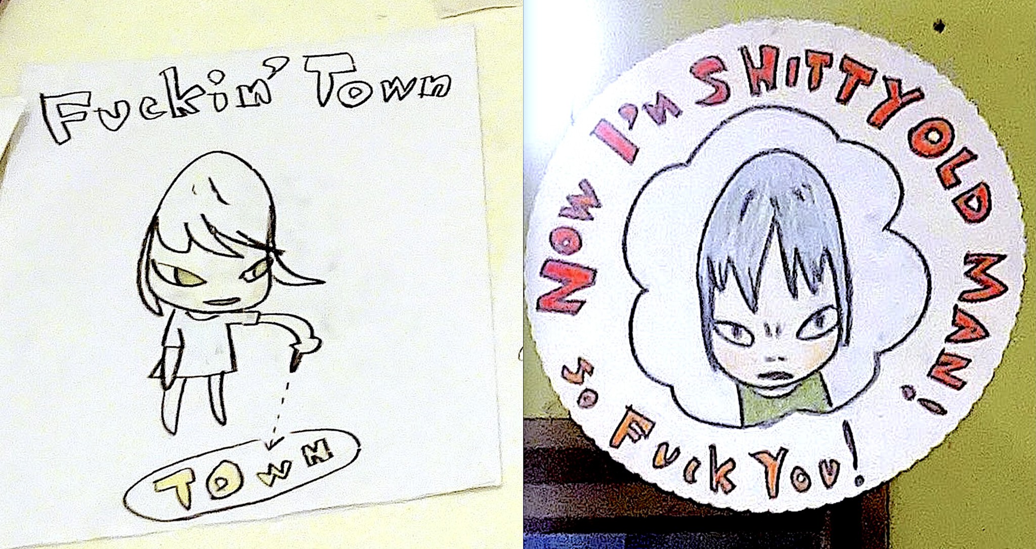 Yoshitomo Nara 奈良美智 Fuckin‘ Town NOW I’M SHITTY OLD MAN! SO FUCK YOU! クソったれな町……今じゃ俺も、ろくでもないクソジジイだ！ だから、くたばれ！